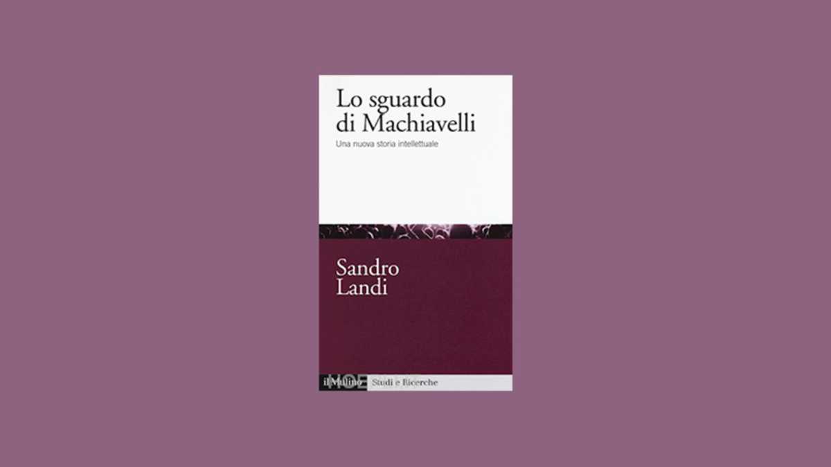 Immagine di Lo sguardo di Machiavelli. Una nuova storia intellettuale