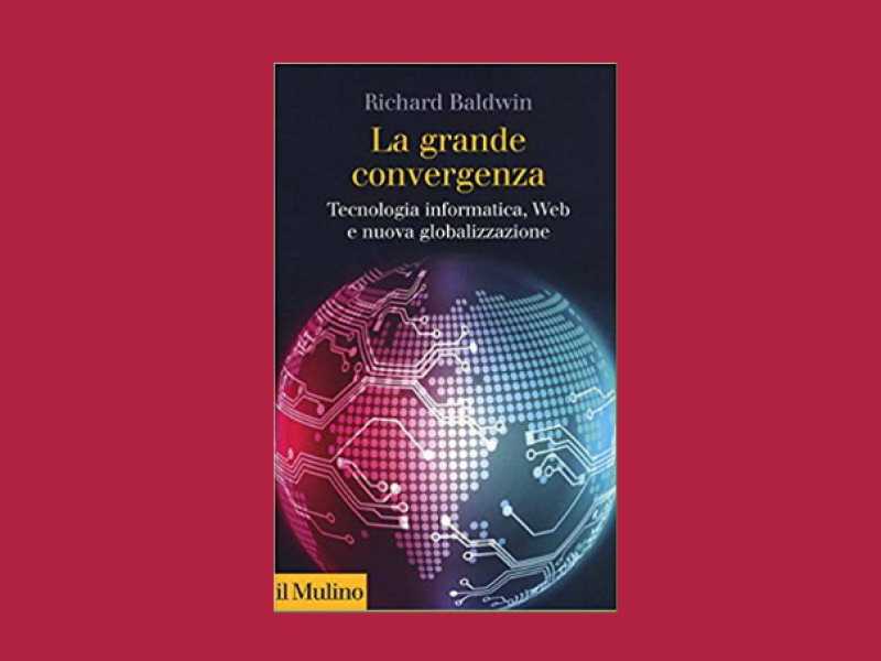 La grande convergenza. Tecnologia informatica, Web e nuova globalizzazione