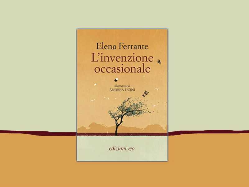 Le invenzioni occasionali di Elena Ferrante, che affondano nel presente e nella memoria