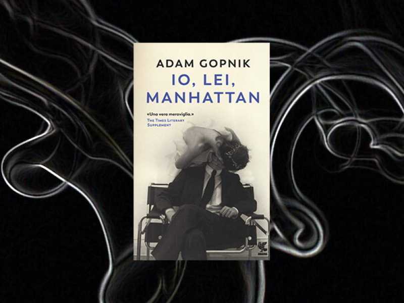 Adam Gopnik e le uniche due donne della sua vita. Manhattan e Marta