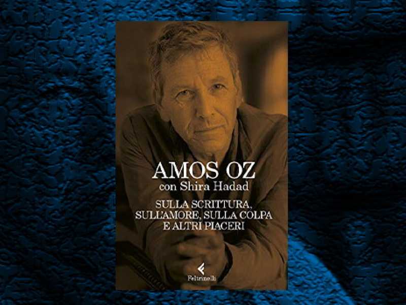 La copertina di “Sulla scrittura, sull’amore, sulla colpa e altri piaceri”, di Amos Oz con Shira Hadad
