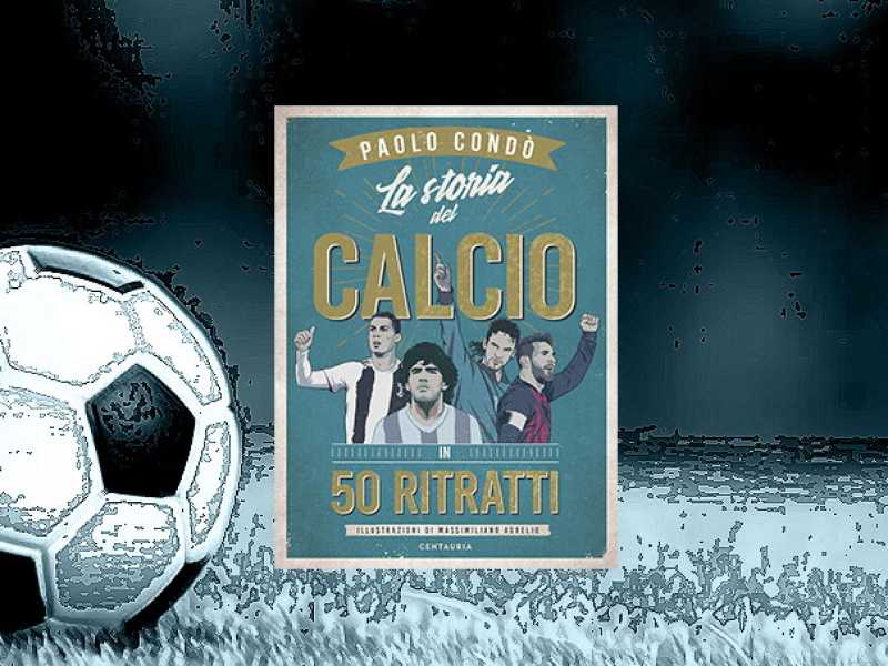 La storia del calcio in 50 ritratti