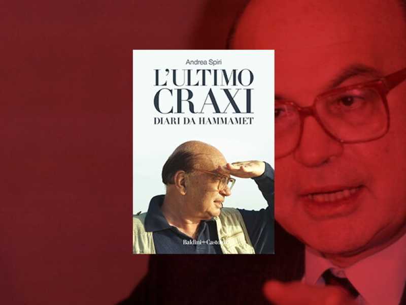 L’ultimo Craxi. Diari da Hammamet