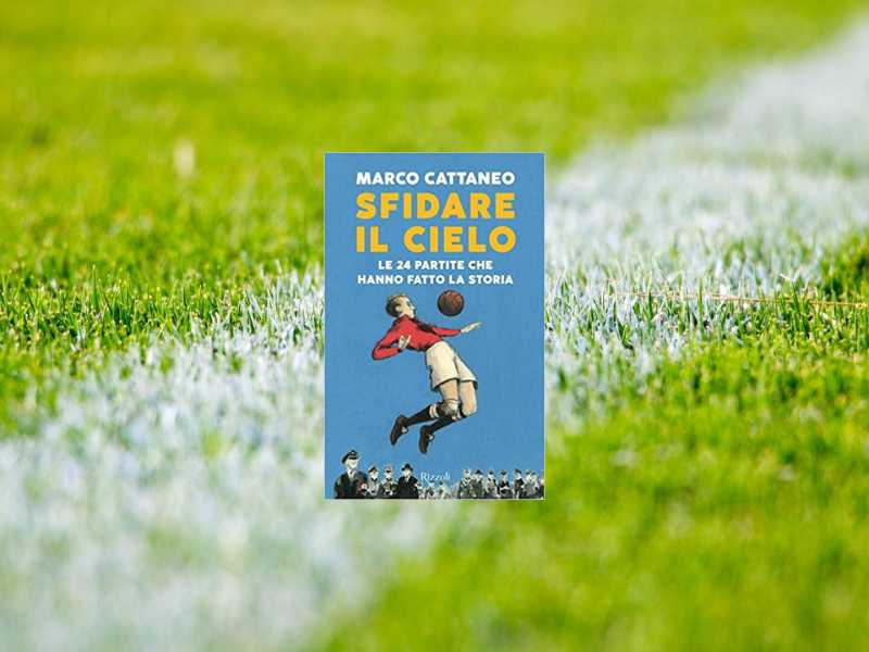 Sfidare il cielo - Le 24 partite che hanno fatto la storia
