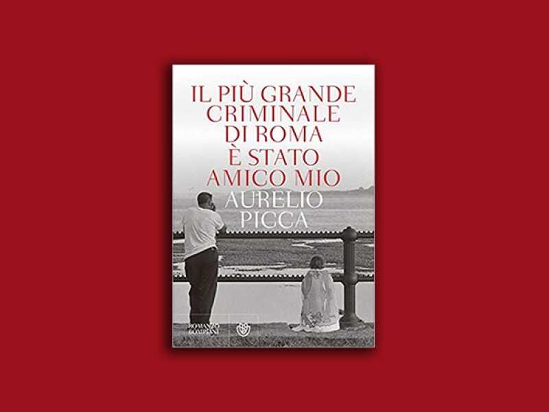 Il più grande criminale di Roma è stato amico mio