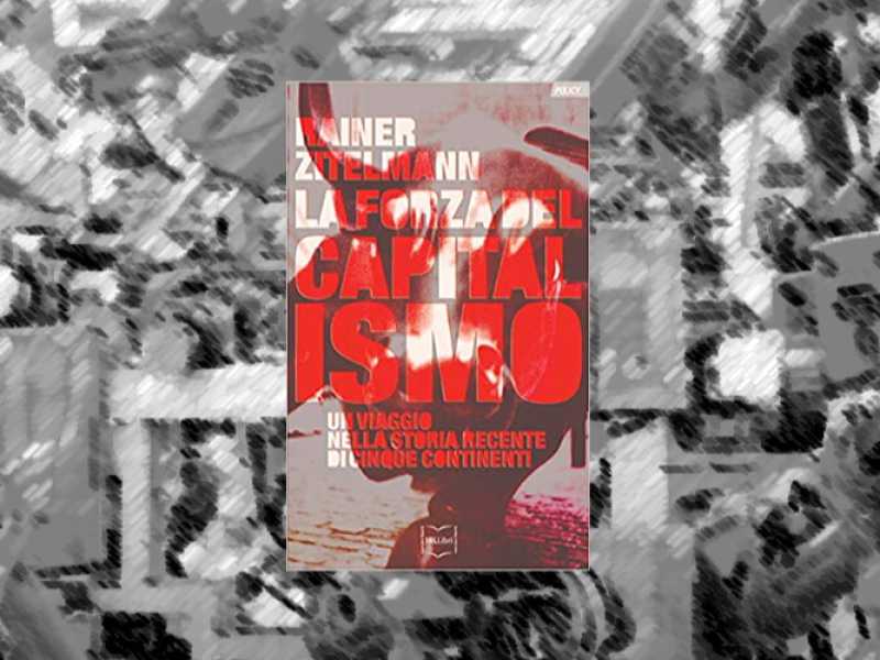 Perché c’è bisogno della “forza del capitalismo”. Lo spiega un libro di Reiner Zitelmann
