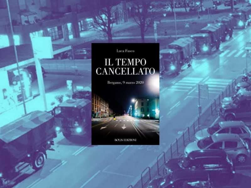 Il tempo cancellato, diario della tragedia a Bergamo. Un libro