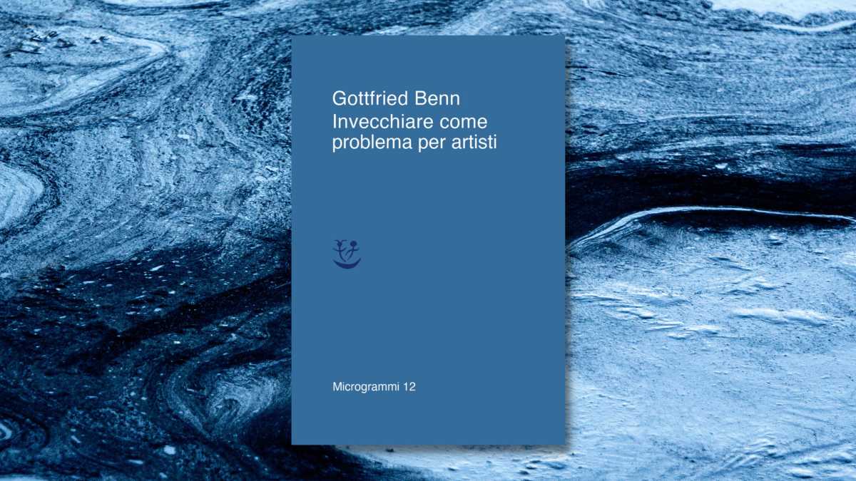 Immagine di I vecchi artisti alla prova del tempo che tutto consuma. Rileggendo Benn