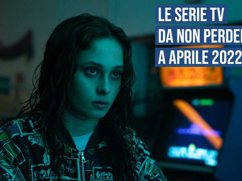 Le serie tv da vedere a aprile 2022, in pillole