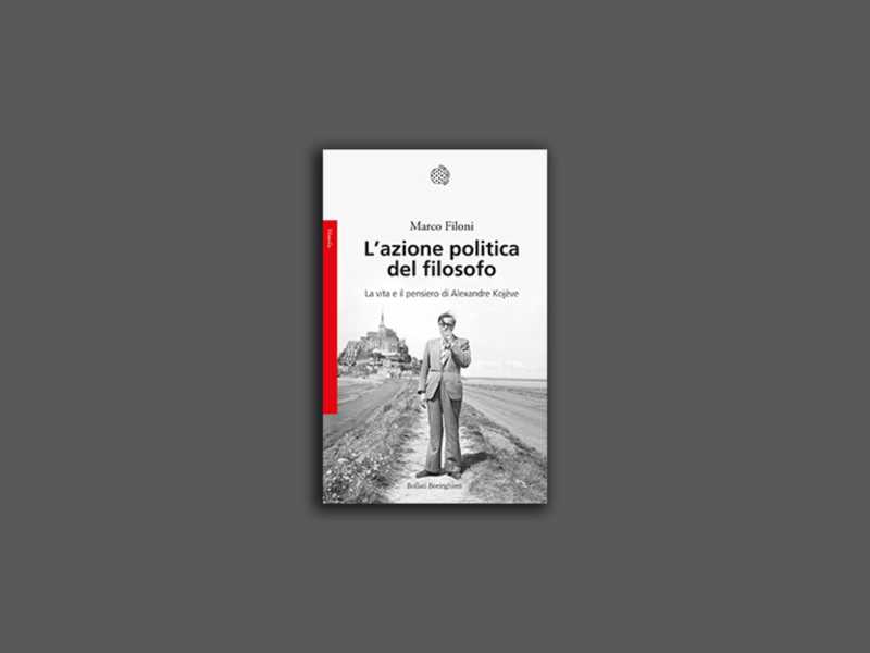 L’azione politica del filosofo. La vita e il pensiero di Alexandre Kojève