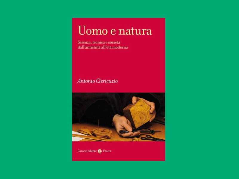 Uomo e natura. Scienza, tecnica e società dall’antichità all’età moderna