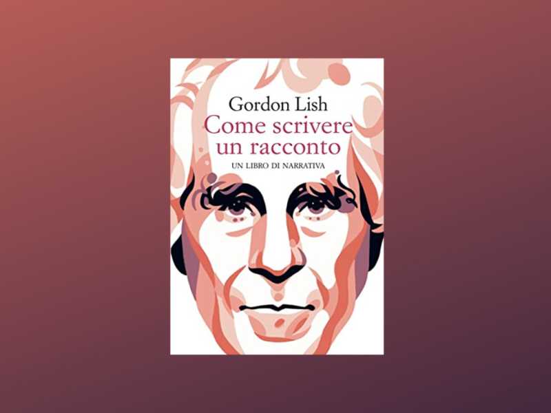 Quando Gordon Lish prende in mano la penna ti fa sentire davvero lettore