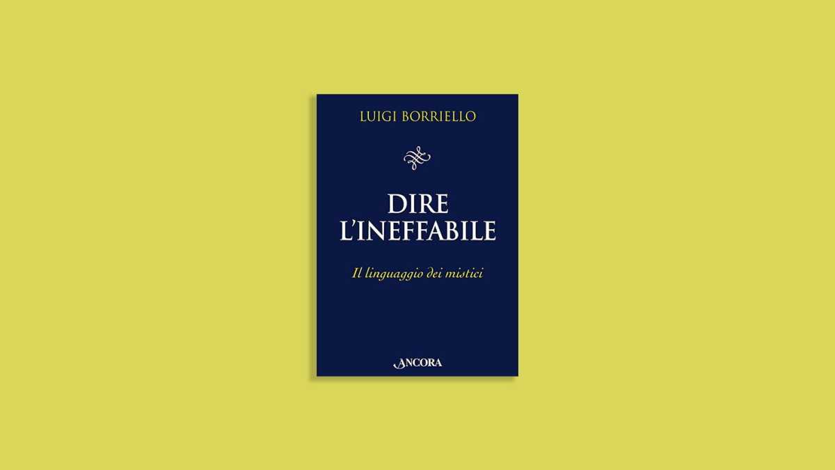 Immagine di Dire l’Ineffabile. Il linguaggio dei mistici