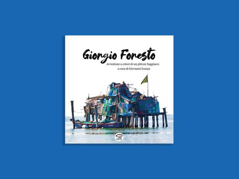 Giorgio Foresto. Avventure a colori di un pittore fuggiasco