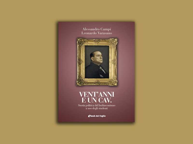 La straordinaria vita di Silvio Berlusconi: il libro del Foglio