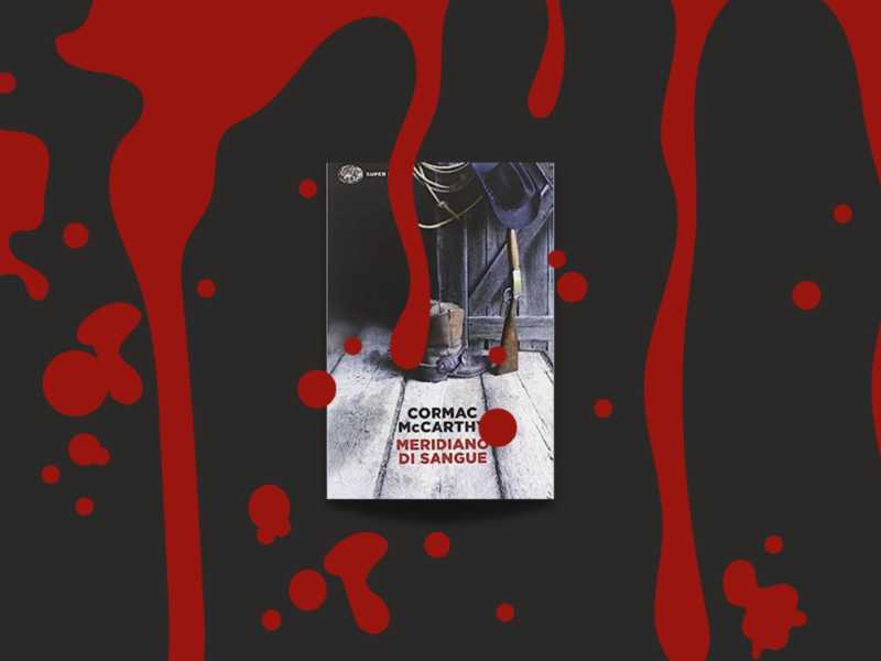 Meridiano di sangue di Cormac McCarthy, il libro “più sanguinoso mai scritto”