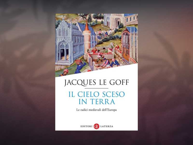 Il cielo sceso in terra. Le radici medievali dell’Europa