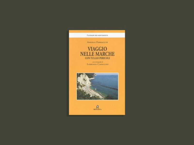 Viaggio nelle Marche con Tullio PericoliMinerva, 192 pp., 20 euro 