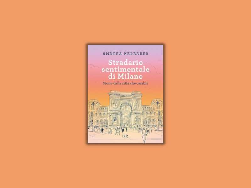Lo “Stradario sentimentale” di Andrea Kerbaker contro il “monolinguaggio dei luoghi”