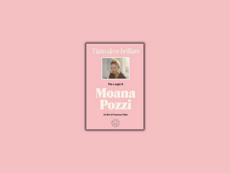 Tutto deve brillare. Vita e sogni di Moana Pozzi