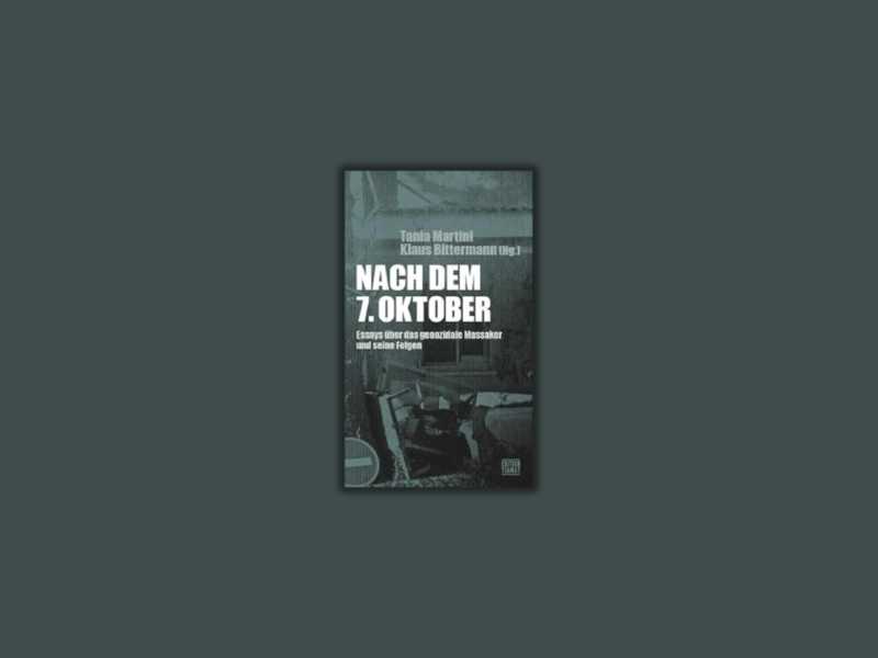 Nach dem 7. Oktober. Essays  über das genozidiale Massaker und ihre Folgen
