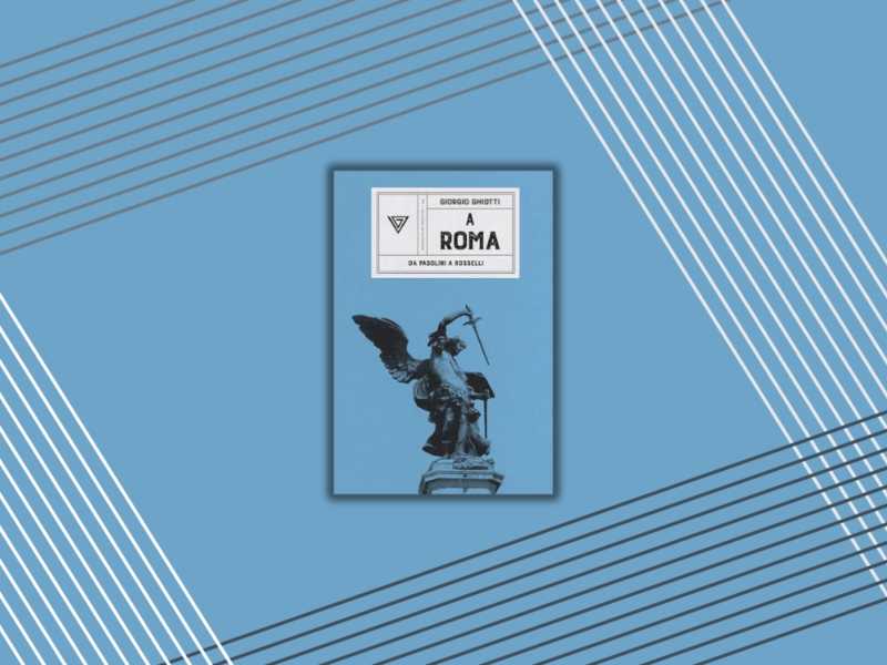 Geografia romana dei poeti, da Pasolini a Rosselli. Un libro