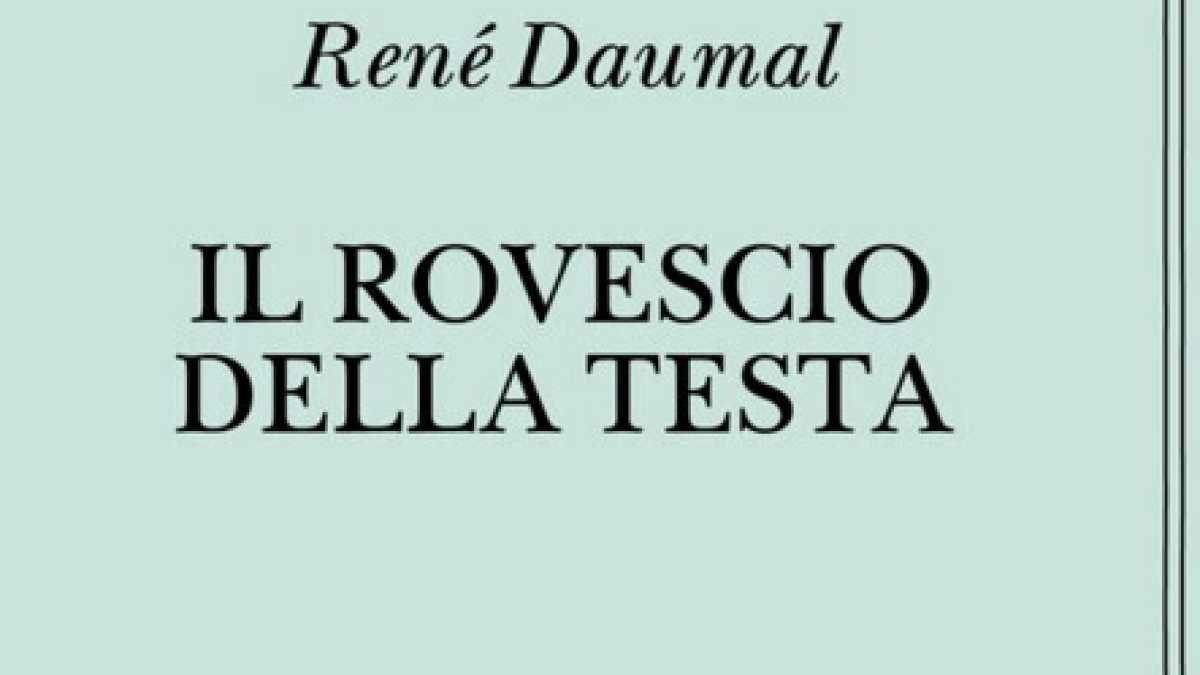 Immagine di Il rovescio della testa di Daumal, l'uomo dello "scandalo logico"