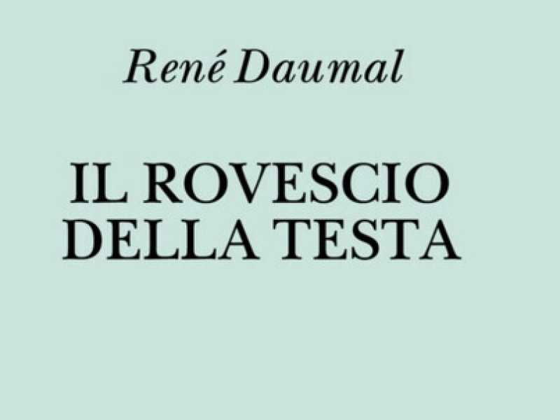 Il rovescio della testa di Daumal, l'uomo dello "scandalo logico"