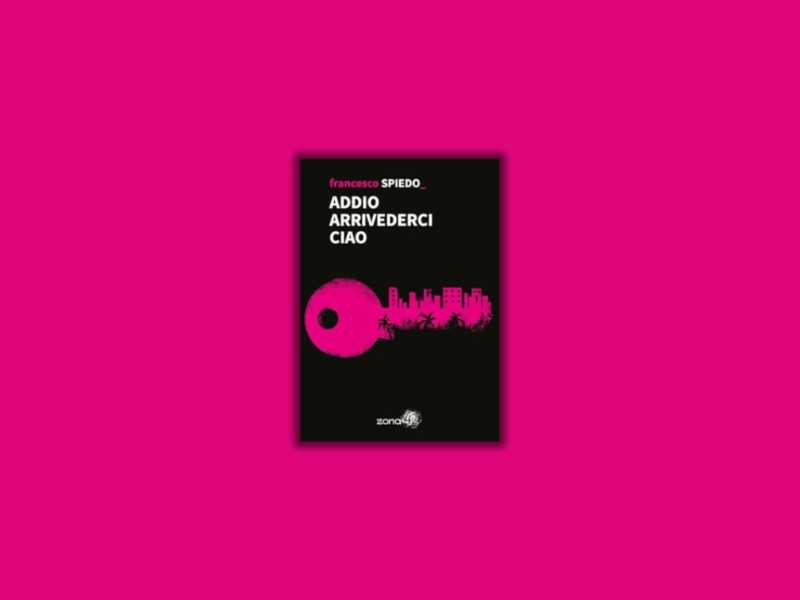 "Addio arrivederci ciao" di Francesco Spiedo