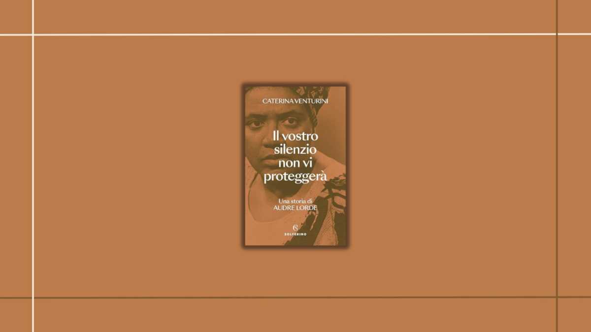 Immagine di “Il vostro silenzio non vi proteggerà”: il libro di Caterina Venturini su Audre Lorde e la forza del raccontarsi