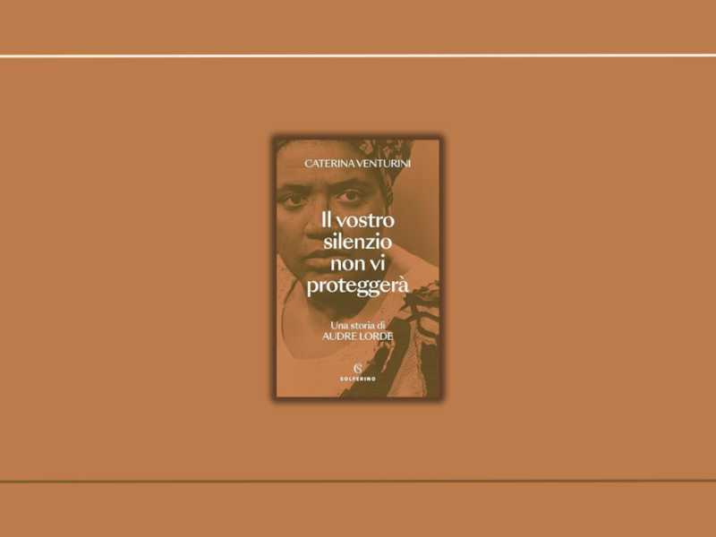 “Il vostro silenzio non vi proteggerà”: il libro di Caterina Venturini su Audre Lorde e la forza del raccontarsi