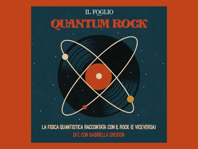 Ascolta la seconda stagione di "Quantum Rock", il podcast di Gabriella Greison per il Foglio