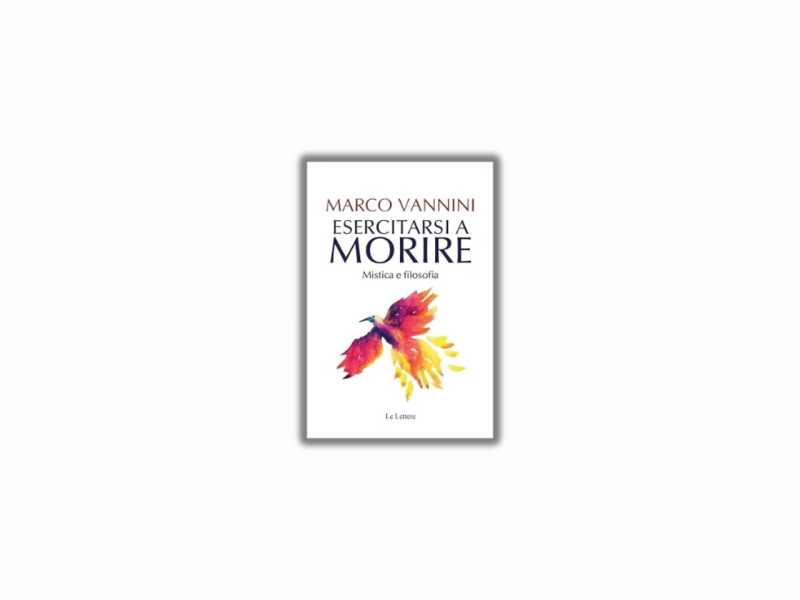"Esercitarsi a morire. Mistica e filosofia" di Marco Vannini