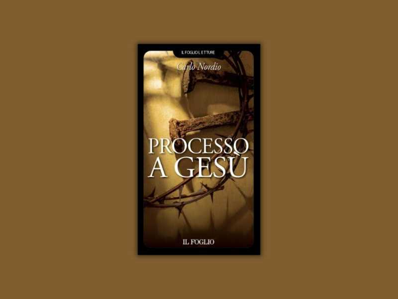 Processo a Gesù. Il libro di Nordio in edicola con Il Foglio