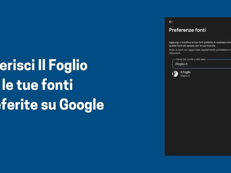 Scegli Il Foglio come fonte preferita su Google