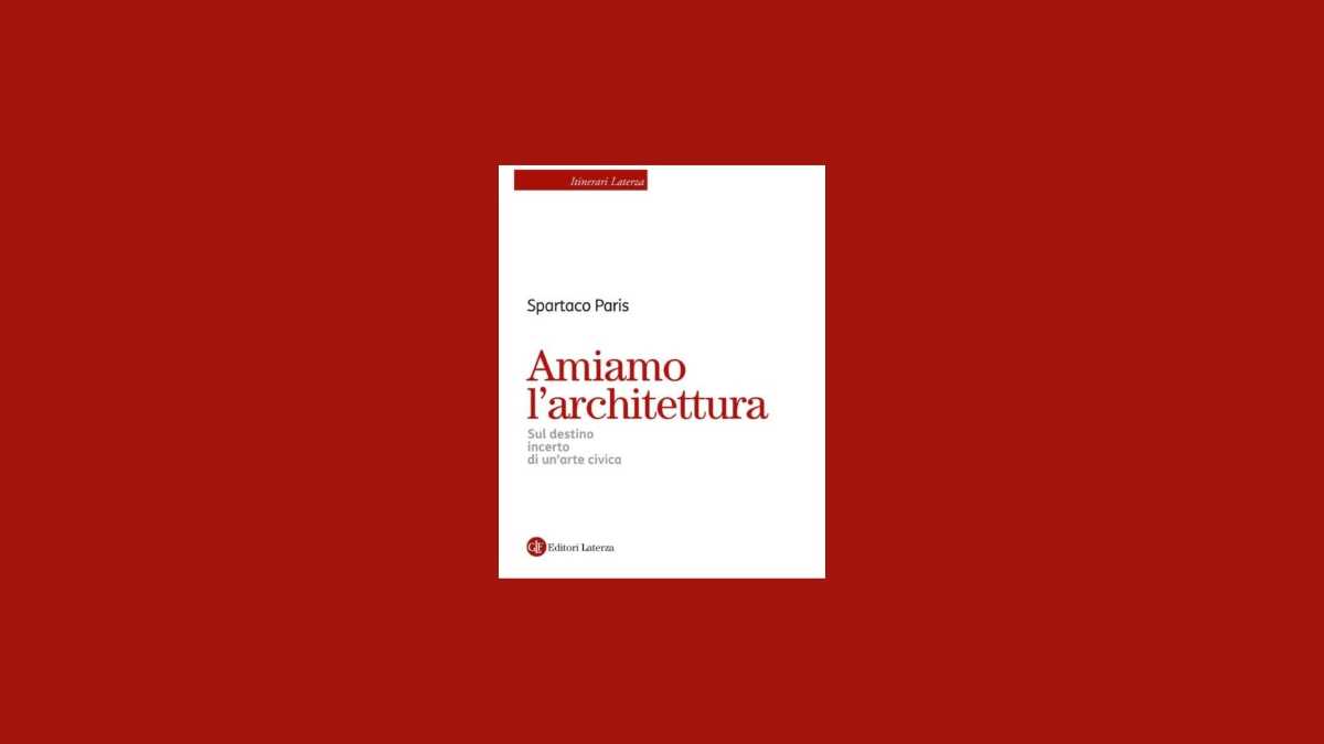 Immagine di Amiamo l’architettura, salviamo gli architetti. Un saggio