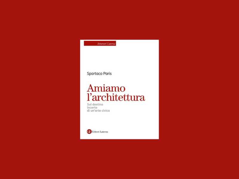 Immagine di Amiamo l’architettura, salviamo gli architetti. Un saggio